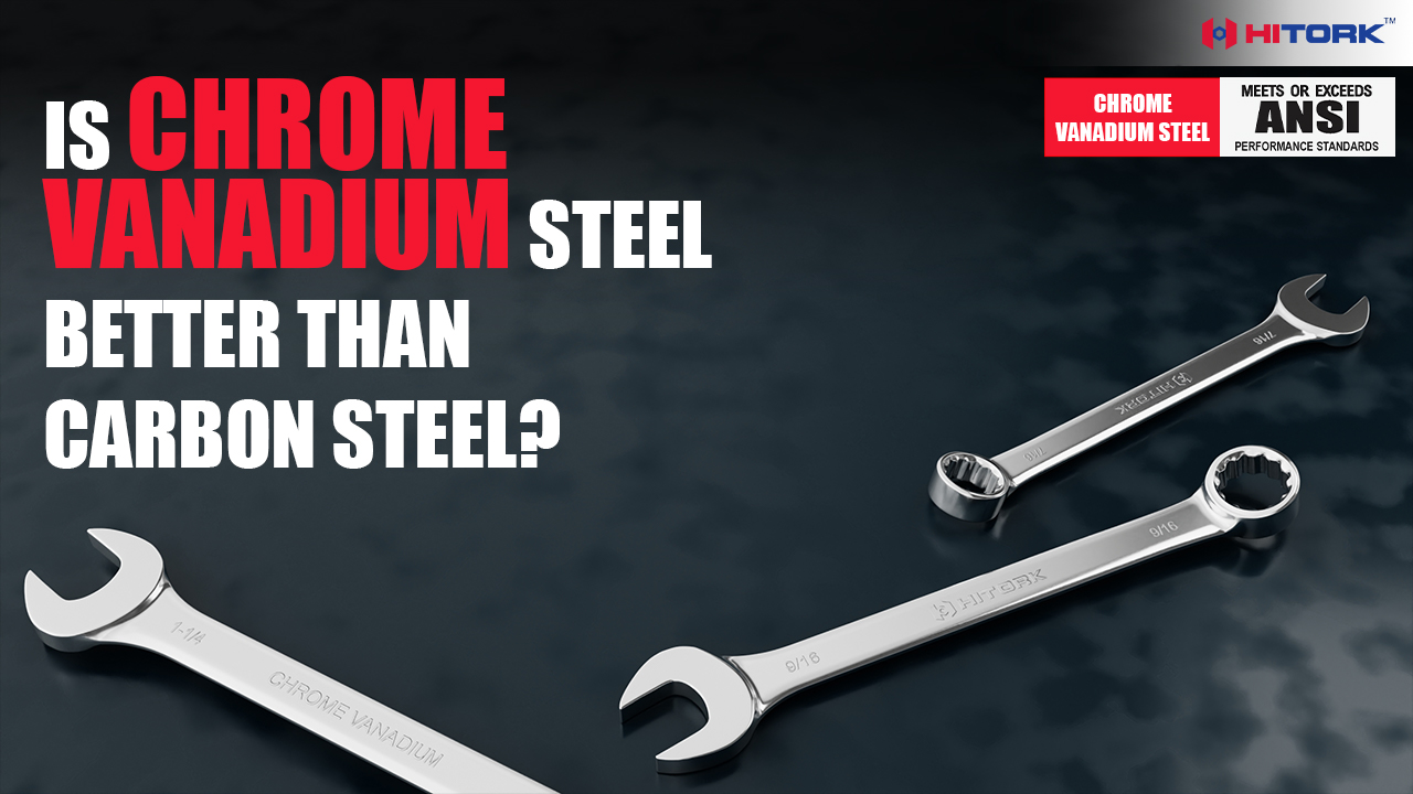 Is Chrome Vanadium Steel Better Than Carbon Steel? Is Chrome Vanadium Steel Better Than Carbon Steel?