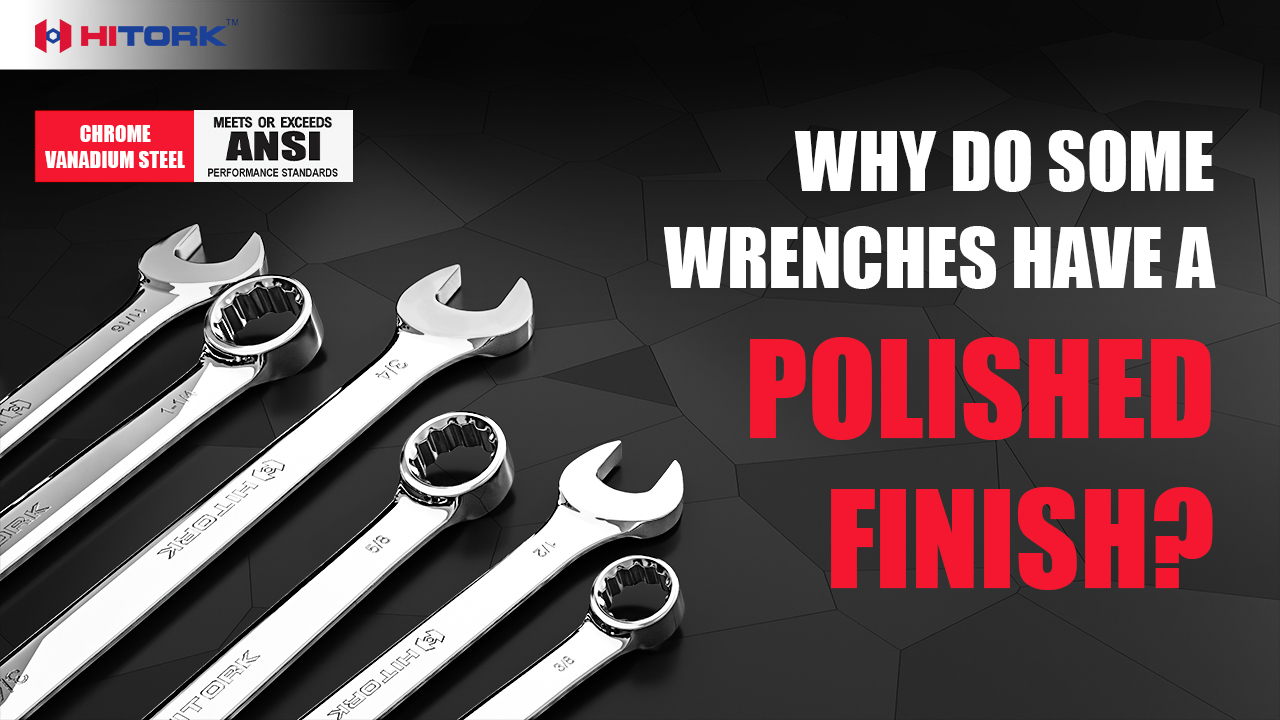 Why do some wrenches have a polished finish? Why do some wrenches have a polished finish?