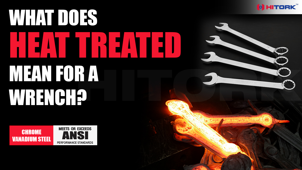 What does heat treated mean for a wrenches?